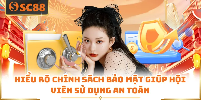 Chính Sách Bảo Mật SC88 - Quy Định An Toàn Quyền Lợi Hội Viên 6 Hiểu rõ chính sách bảo mật giúp hội viên sử dụng an toàn