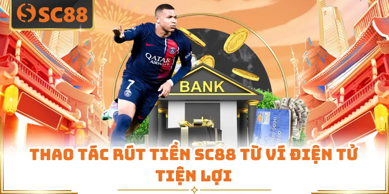 Rút Tiền SC88 - Thao Tác Chuẩn Xác, Nhận Thưởng Liền Tay 6 Thao tác rút tiền SC88 từ ví điện tử tiện lợi