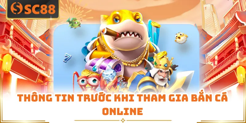 Bắn Cá SC88 - Trò Chơi Giải Trí Online Hấp Dẫn Hiện Nay 6 Thông tin trước khi tham gia bắn cá online
