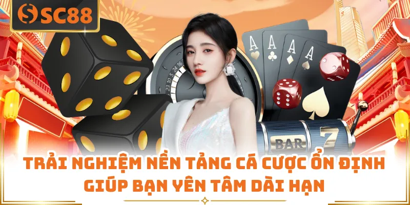 SC88 Là Gì - Nền Tảng Cá Cược Được Yêu Thích Hàng Đầu 7 Trải nghiệm nền tảng cá cược ổn định giúp bạn yên tâm dài hạn